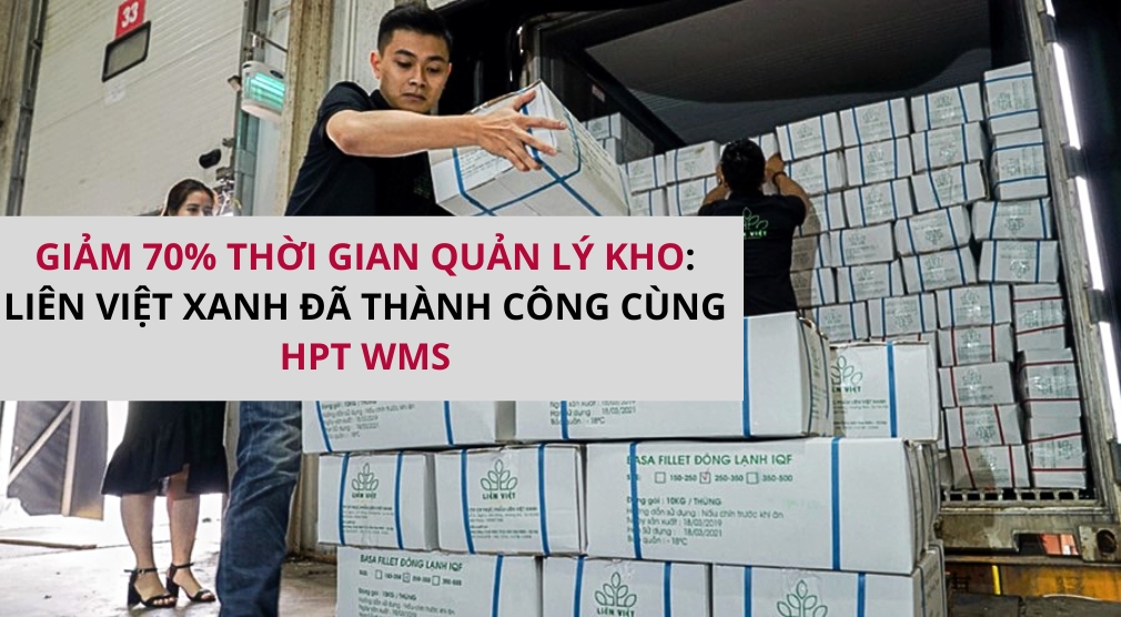 Giảm 70% Thời Gian Quản Lý Kho: Liên Việt Xanh Đã Thành Công Cùng HPT WMS